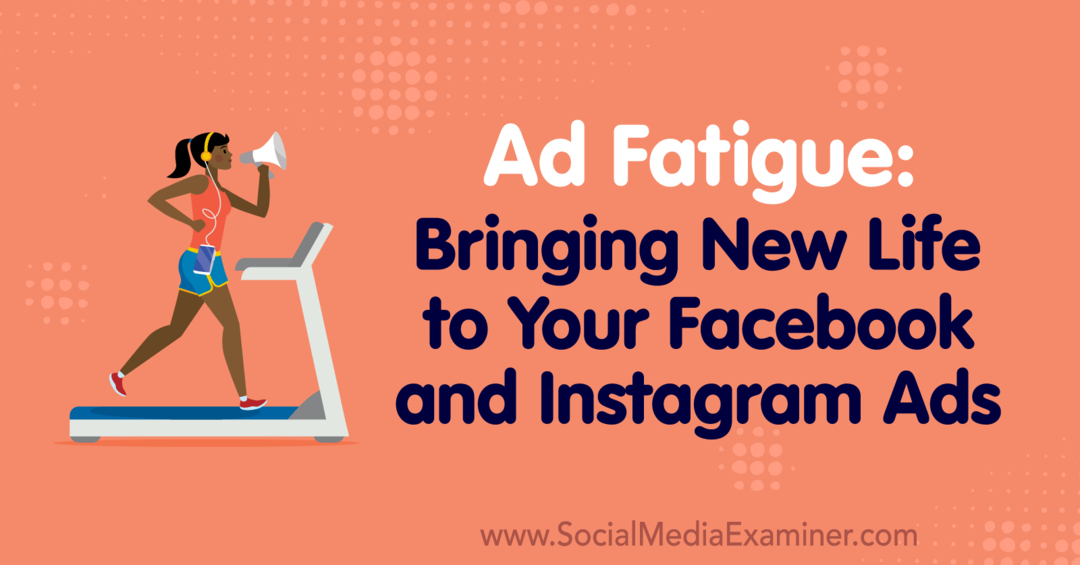 Reklāmu nogurums: Lynsey Fraser vietnē Social Media Examiner jaunās dzīves parādīšana jūsu Facebook un Instagram reklāmās.