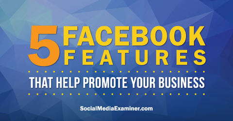 izmantojiet piecas facebook funkcijas, lai reklamētu facebook