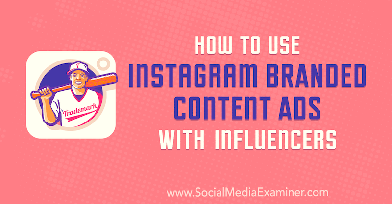 Kā izmantot Instagram zīmola satura reklāmas ar ietekmētājiem Himanshu Rauthan vietnē Social Media Examiner.