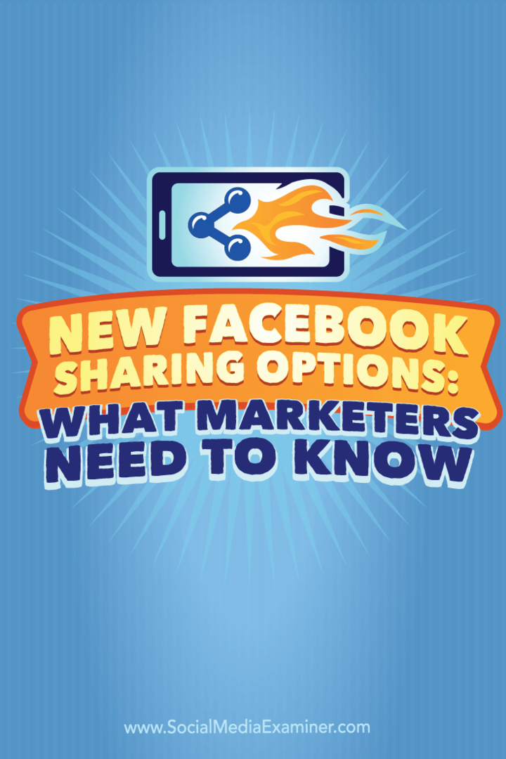 Jaunas Facebook koplietošanas iespējas: kas tirgotājiem jāzina: sociālo mediju eksaminētājs