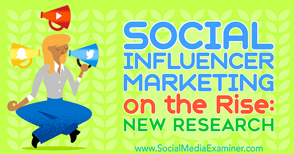 Sociālo ietekmētāju mārketings pieaug: Michelle Krasniak jauns pētījums par sociālo mediju eksaminētāju.