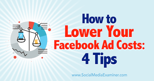 Kā samazināt jūsu Facebook reklāmas izmaksas: 4 padomi, ko autors ir Lūks Heinecke vietnē Social Media Examiner.