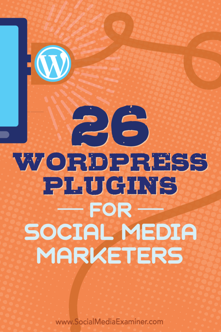 Padomi par 26 WordPress spraudņiem, kurus sociālo mediju tirgotāji var izmantot, lai uzlabotu jūsu emuāru.