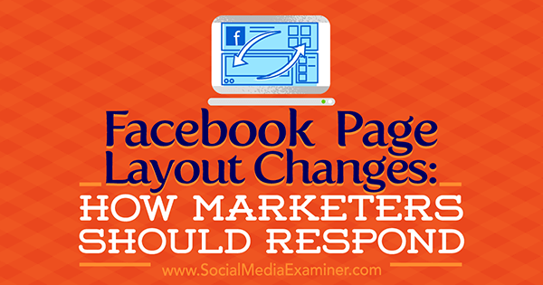 Facebook lapas izkārtojuma izmaiņas: kā tirgotājiem būtu jāatbild no Kristi Hinesa vietnē Social Media Examiner.