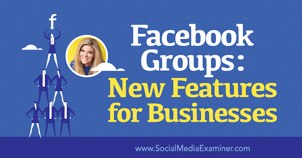 Facebook grupas: Jaunas iespējas uzņēmumiem, kas ietver Bella Vasta ieskatu sociālo mediju mārketinga Podcast.