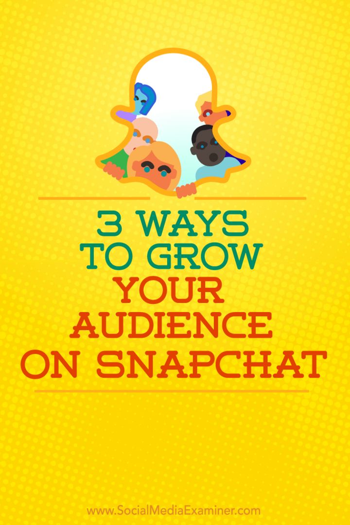 3 veidi, kā palielināt auditoriju vietnē Snapchat: sociālo mediju eksaminētājs
