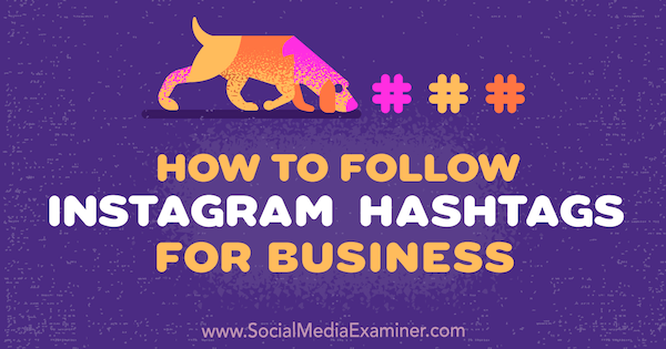 Kā sekot Instagram Hashtags for Business Jenn Herman vietnē Social Media Examiner.