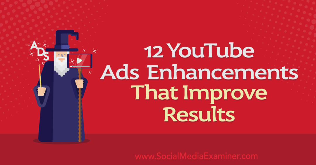 12 YouTube reklāmu uzlabojumi, kas uzlabo rezultātus: sociālo mediju pārbaudītājs
