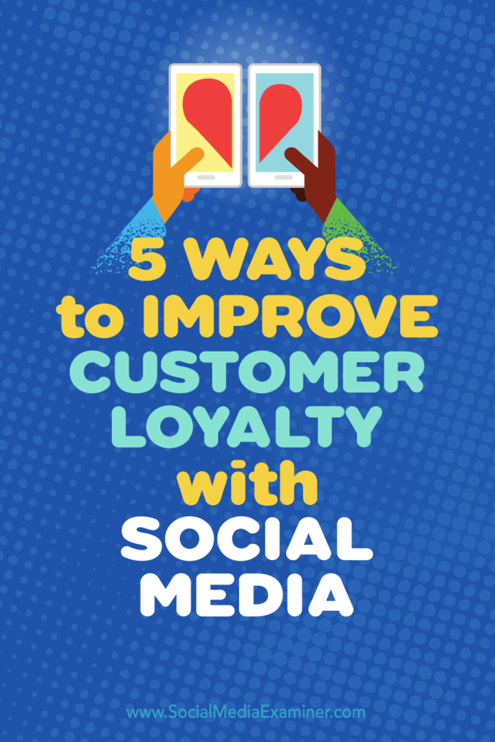 Pieci veidi, kā uzlabot klientu lojalitāti, izmantojot sociālo mediju: sociālo mediju eksaminētājs