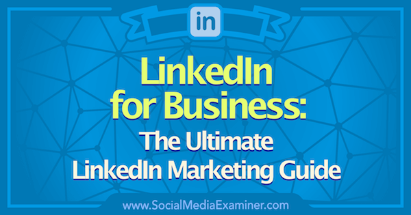 Linkedin Marketing: The Ultimate Linkedin for Business Guide: Sociālo mediju eksaminētājs