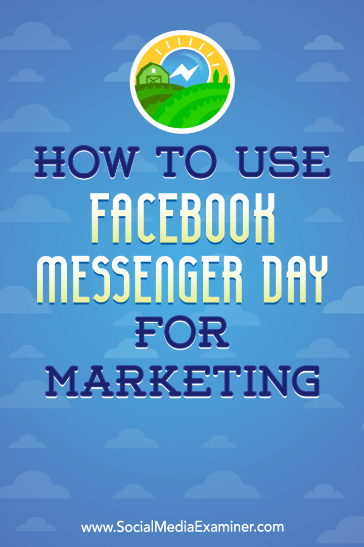 Kā izmantot Facebook Messenger dienu mārketingam, autore Ana Gotter vietnē Social Media Examiner.