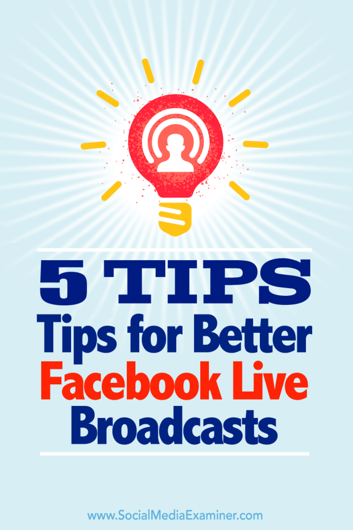 Padomi par pieciem veidiem, kā maksimāli izmantot savas pārraides pakalpojumā Facebook Live.