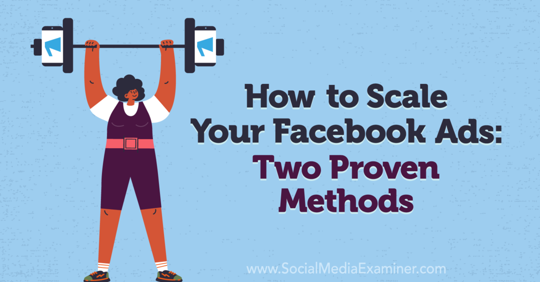Kā palielināt savu Facebook reklāmu mērogu: divas pārbaudītas metodes: sociālo mediju eksaminētājs