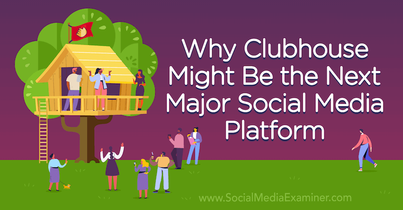 Kāpēc klubu nams varētu būt nākamā galvenā sociālo mediju platforma, kurā piedalās sociālo mediju eksaminētāja dibinātājs Maikls Stelsners.