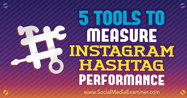 5 rīki, lai izmērītu Instagram hashtag veiktspēju, autore Krista Wiltbank vietnē Social Media Examiner.