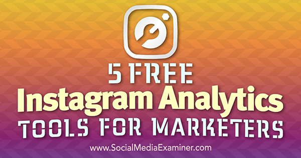 5 bezmaksas Instagram Analytics rīki tirgotājiem, autore Džila Holca vietnē Social Media Examiner.