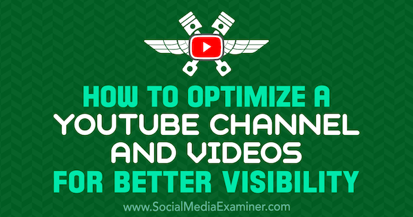 Kā optimizēt YouTube kanālu un videoklipus labākai redzamībai - Džeremijs Vests vietnē Social Media Examiner.