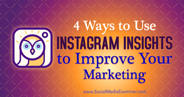 4 veidi, kā izmantot Instagram Insights, lai uzlabotu savu mārketingu, ko Viktorija Raita ievietojusi sociālo mediju eksaminētājā.