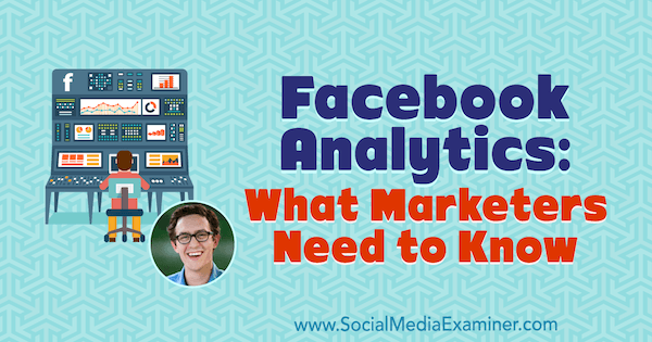 Facebook Analytics: kas tirgotājiem jāzina, izmantojot Endrjū Fokvela ieskatu sociālo mediju mārketinga apraidei.