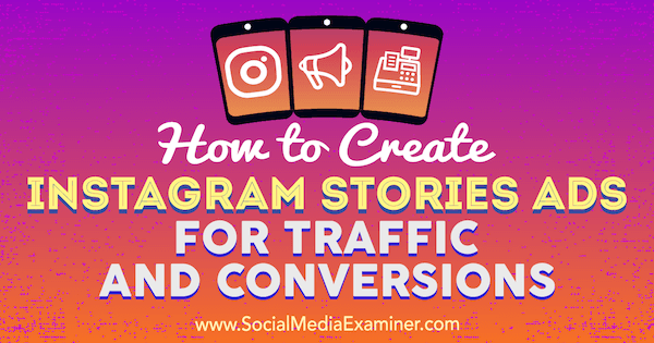 Kā izveidot Instagram stāstu reklāmas par trafiku un reklāmguvumiem, autore Ana Gotter vietnē Social Media Examiner.