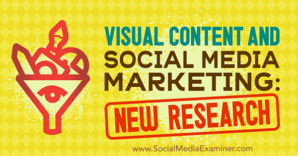 Vizuālā satura un sociālo mediju mārketings: Michelle Krasniak jauns pētījums par sociālo mediju eksaminētāju.