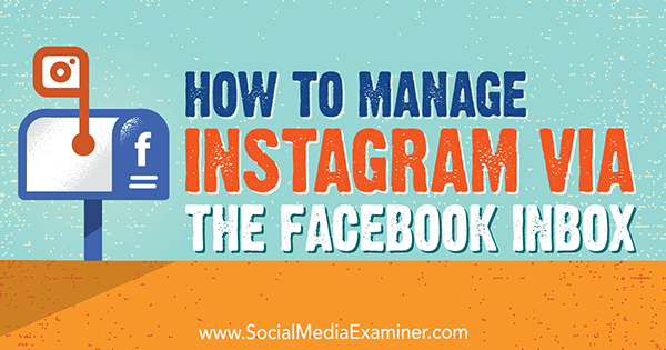 Kā pārvaldīt Instagram, izmantojot Facebook iesūtni, Džens Hermans vietnē Social Media Examiner.