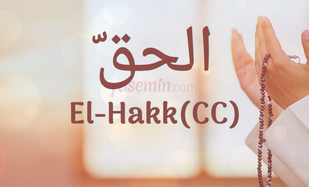 Ko nozīmē Al-Hakk (cc) no Esma-ul Husna? Kādi ir al-Hakk tikumi?