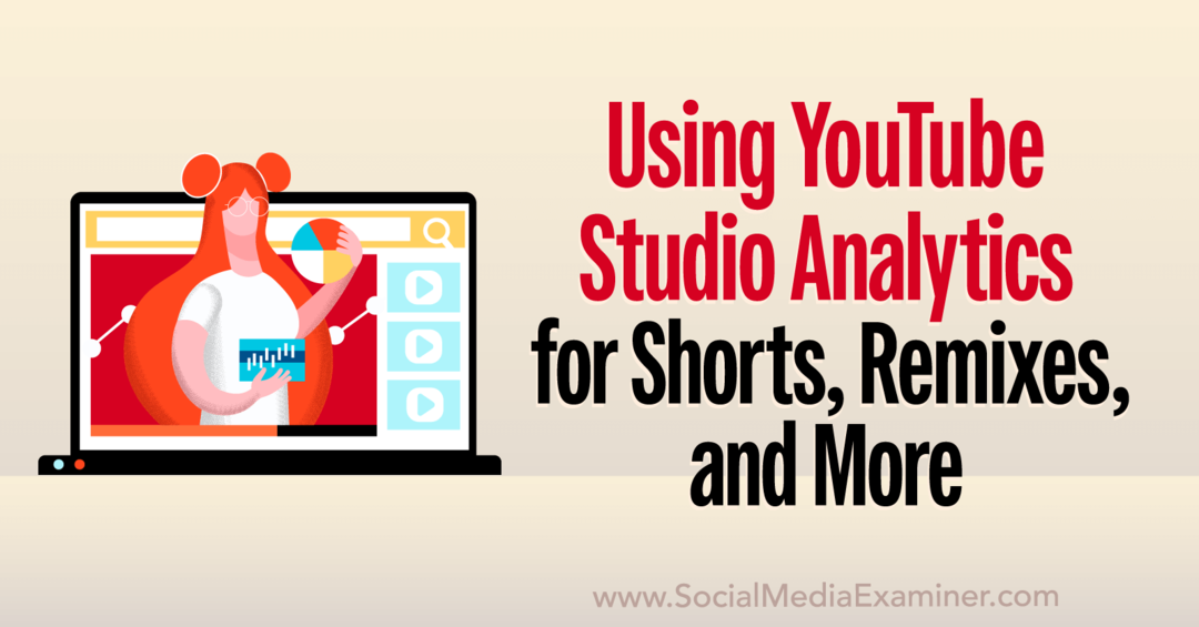 YouTube Studio Analytics: kā analizēt īsos videoklipus, remiksus, videoklipus un citus sociālo mediju pārbaudītājus