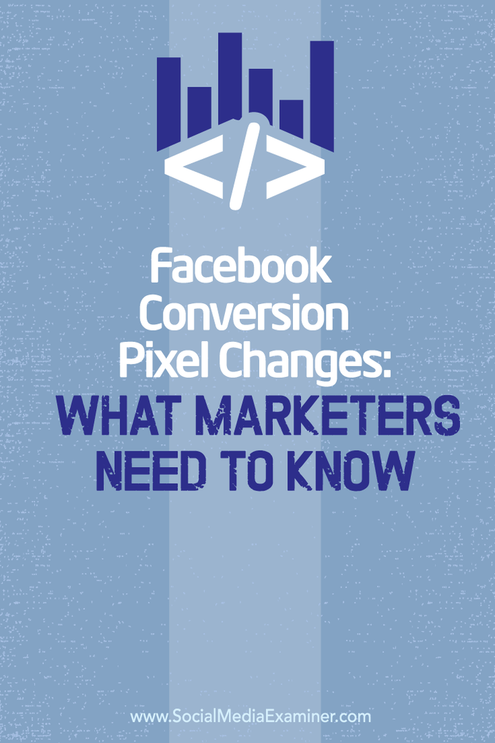 Facebook reklāmguvumu pikseļu izmaiņas: kas tirgotājiem jāzina: sociālo mediju pārbaudītājs