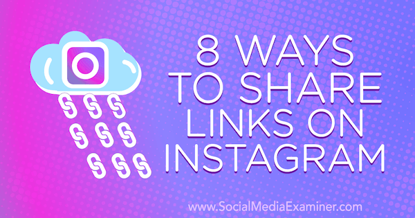 8 veidi, kā kopīgot saites Instagram, Corinna Keefe vietnē Social Media Examiner.