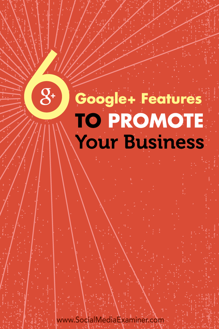 6 Google+ funkcijas jūsu biznesa reklamēšanai: sociālo mediju eksaminētājs
