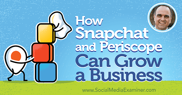 Kā Snapchat un Periscope var augt biznesā, izmantojot Džona Kaposa ieskatu sociālo mediju mārketinga Podcast.