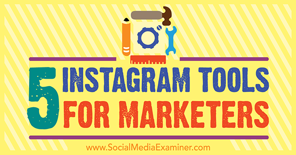 5 Instagram rīki tirgotājiem, Ashley Baxter vietnē Social Media Examiner.