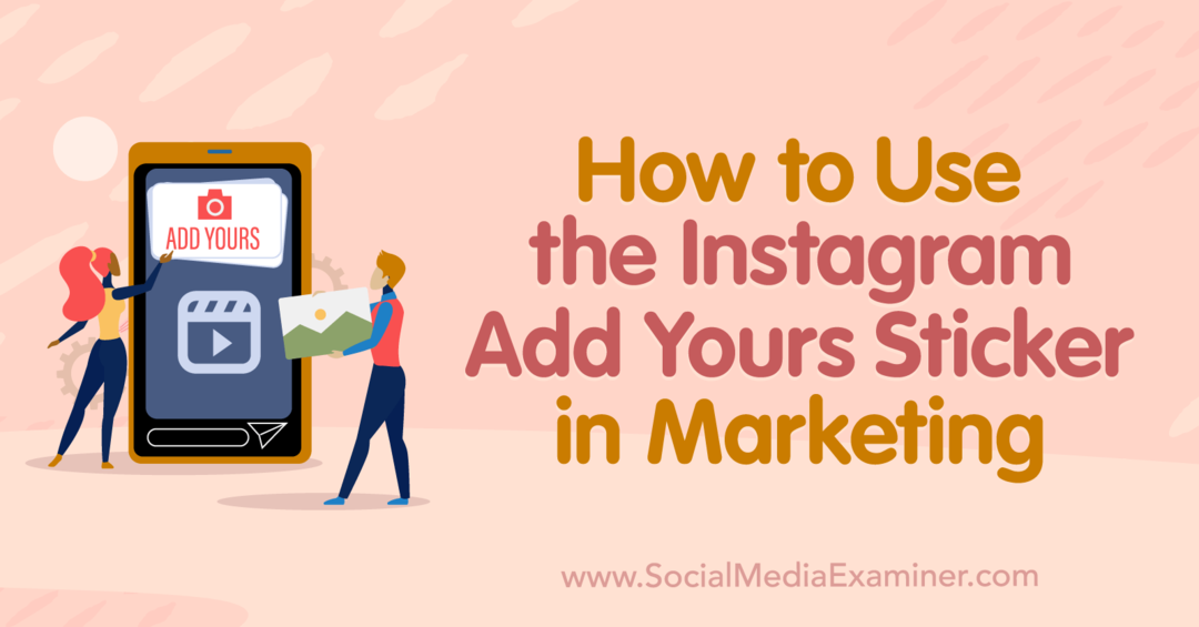 Kā izmantot Instagram Add Yours uzlīmi mārketinga un sociālo mediju pārbaudītājā