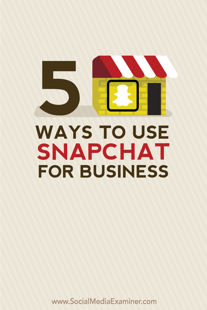 5 veidi, kā lietot Snapchat biznesam: sociālo mediju eksaminētājs