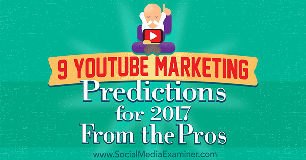 9 YouTube mārketinga prognozes 2017. gadam no profesionāļiem, autore Liza D. Jenkins par sociālo mediju eksaminētāju.