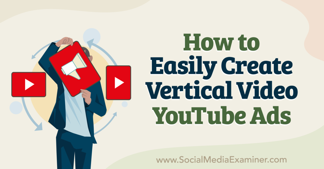 Kā viegli izveidot vertikālu video YouTube reklāmas — sociālo mediju pārbaudītājs