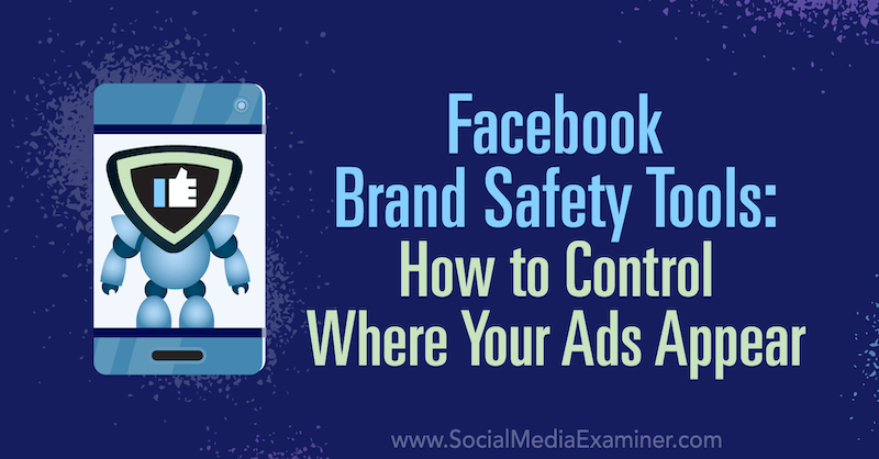 Facebook zīmola drošības rīki: kā kontrolēt, kur jūsu reklāmas parādās, autore ir Tara Zirkere vietnē Social Media Examiner.