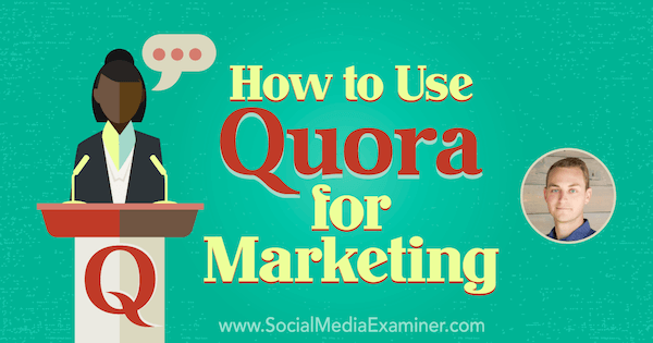 Kā izmantot Quora mārketingam, izmantojot JD Prater ieskatu sociālo mediju mārketinga Podcast aplikācijā.