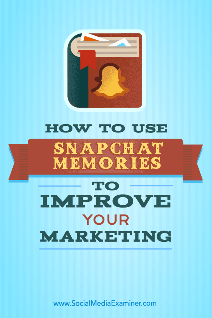 Kā izmantot Snapchat atmiņas, lai uzlabotu mārketingu: sociālo mediju eksaminētājs