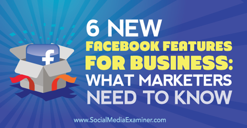 sešas jaunas facebook funkcijas uzņēmējdarbībai
