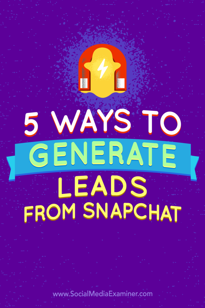 5 veidi, kā radīt potenciālos pirkumus no Snapchat: sociālo mediju eksaminētājs
