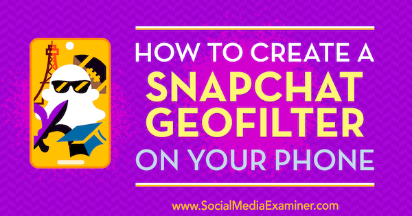 Kā izveidot Snapchat ģeofiltru savā tālrunī, autors ir Šons Ajala vietnē Social Media Examiner.
