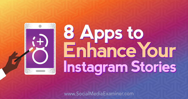 8 lietotnes, lai uzlabotu jūsu Instagram stāstus, ko izstrādājusi Tabitha Carro vietnē Social Media Examiner.