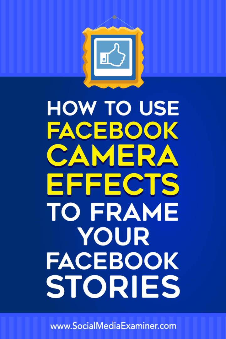 Kā izmantot Facebook kameras efektus, lai izveidotu savus Facebook stāstus: sociālo mediju eksaminētājs