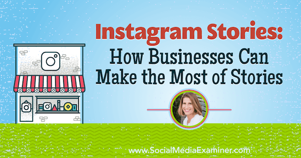 Instagram stāsti: kā uzņēmumi var maksimāli izmantot stāstus ar Sue B ieskatiem Zimmermans sociālo mediju mārketinga aplādē.