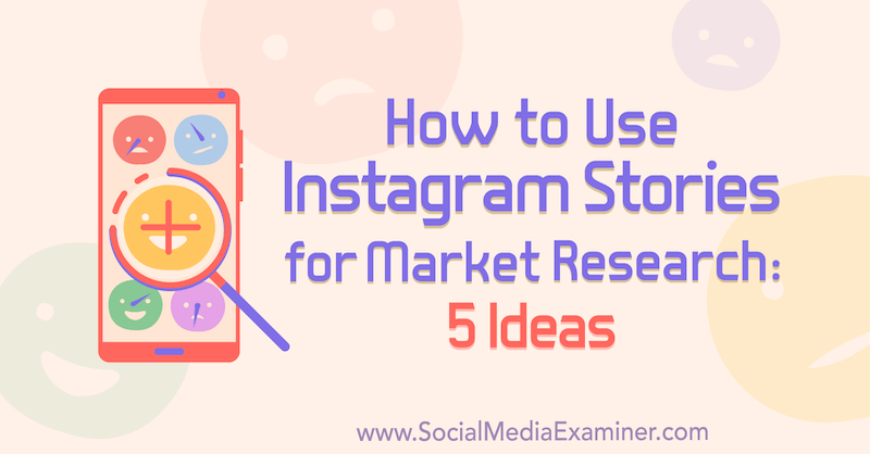 Kā lietot Instagram stāstus tirgus izpētei: Val Razo 5 idejas tirgotājiem par sociālo mediju pārbaudītāju.