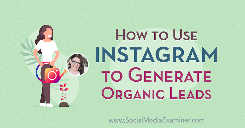 Kā izmantot Instagram, lai ģenerētu organiskus potenciālos pirkumus, izmantojot Jenn Hermana ieskatu sociālo mediju mārketinga Podcast.