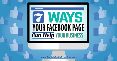 septiņi veidi, kā facebook lapas palīdz jūsu biznesam