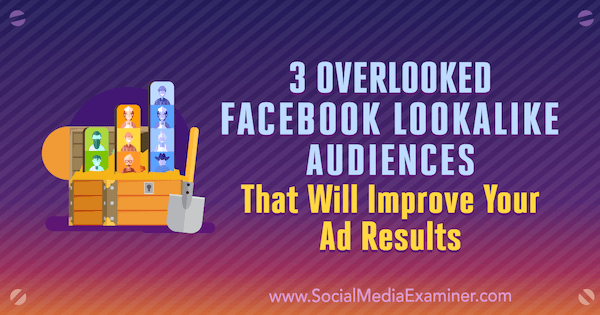 3 Pārskatītas Facebook meklējat līdzīgas auditorijas, kas uzlabos jūsu reklāmas rezultātus, Džordans Buknels vietnē Social Media Examiner.